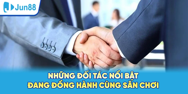 Những đối tác nổi bật đang đồng hành cùng sân chơi